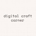DigitaI Craft Corner