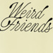 Weird Friends