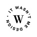 It wasn't me design