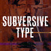 Subversive Type