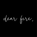 Dear Fire,