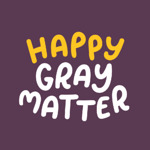 Happy Gray Matter