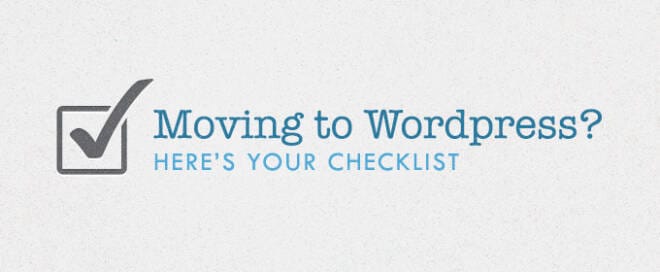 Moving to WordPress? Here's Your Checklist