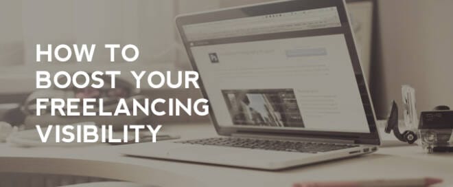 7 Tips on how to Boost Your Freelancing Visibility