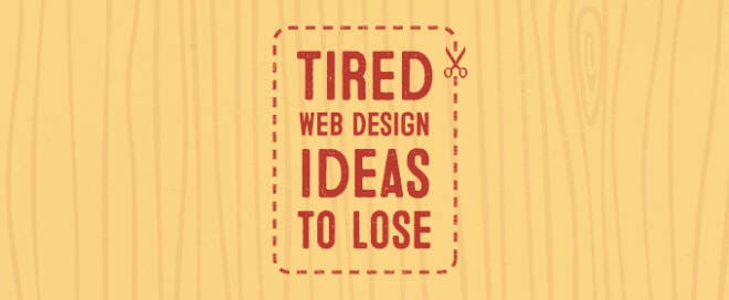 Five Tired Web Design Ideas to Lose in 2014