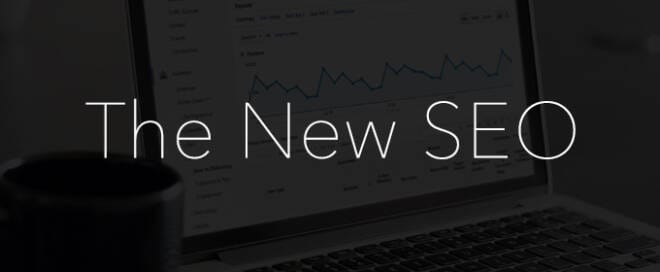 The New SEO: Your Old Tactics Don't Work Anymore, Use These Instead