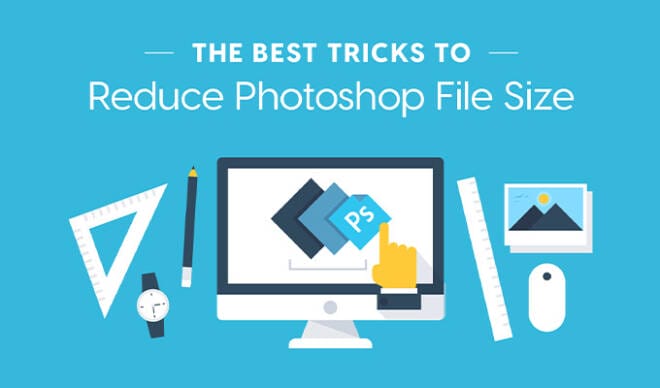 The Best Tricks to Reduce Photoshop File Size