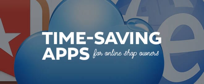6 Time-Saving Apps for Online Shop Owners