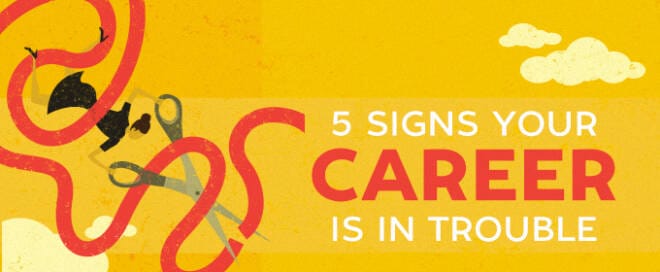 5 Signs Your Career Is in Trouble