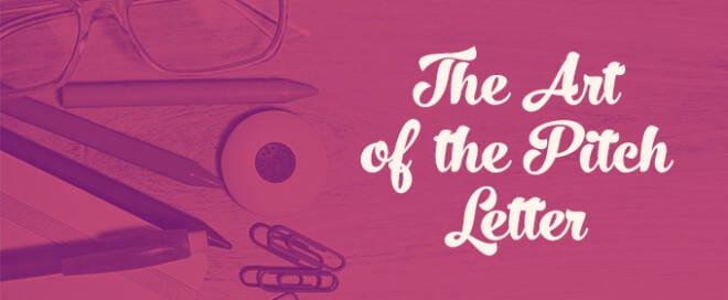 The Art of the Pitch Letter: A Secret Weapon To Sell Your Ideas
