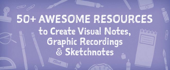 Visual Note-Taking Resource Guide: 50+ Awesome Resources to Create Visual Notes, Graphic Recordings & Sketchnotes