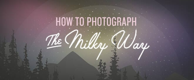 How to Photograph the Milky Way