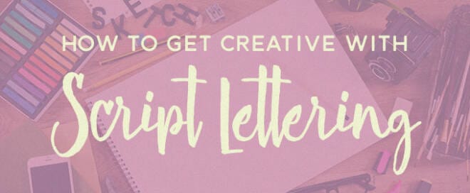 Video Tutorial: How to Get Creative With Script Lettering