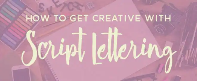 Video Tutorial: How to Get Creative With Script Lettering