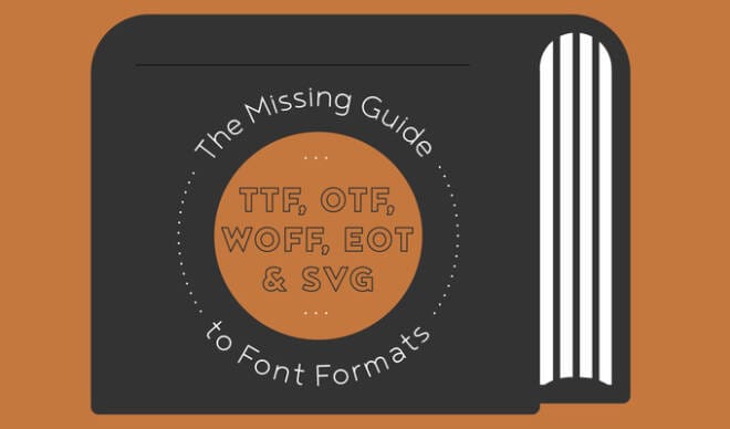 The Designer’s Guide to Font Formats: TTF, OTF, WOFF, EOT & SVG