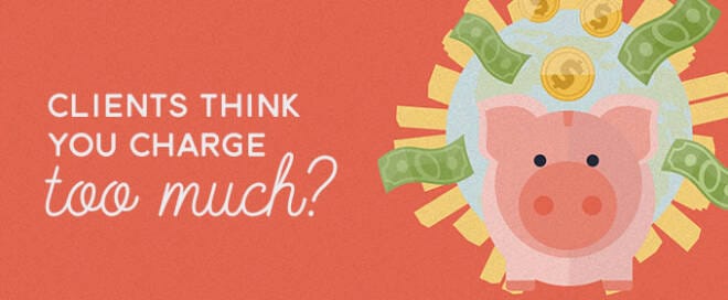 Clients Think You Charge Too Much?  Here's How Top Designers Handle It