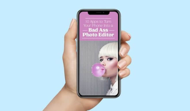 10 Apps to Turn Your Phone Into a Bad Ass Photo Editor