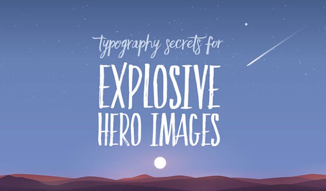 6 Typography Secrets That Will Make Your Hero Images Explosive