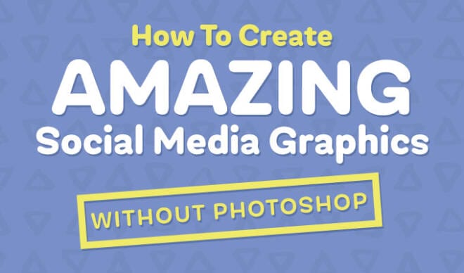 How to Create Amazing Social Media Graphics Without Photoshop