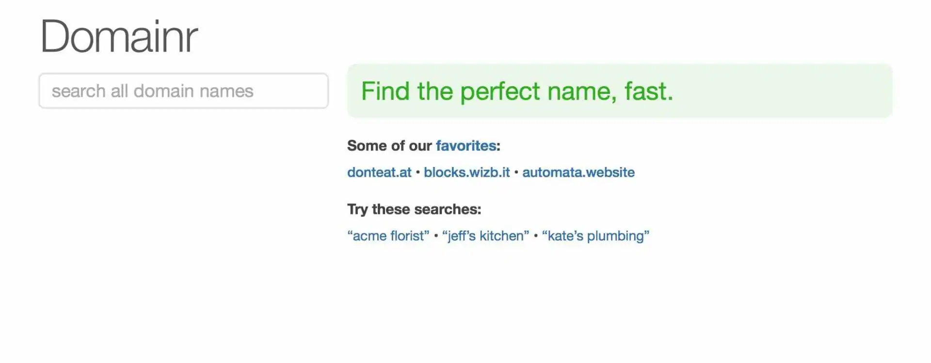 Whether you're looking for a .com, local domain, or a short URL, with one-tap buy from hundreds of partner registrars, Domainr will help you find it, fast.