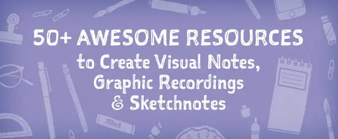 50+ Awesome Resources to Create Visual Notes, Graphic Recordings & Sketchnotes