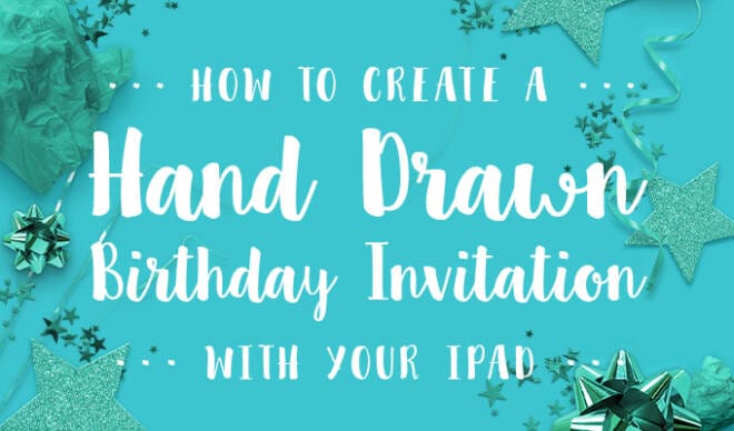 How to Create a Hand Drawn Birthday Invitation With Your iPad