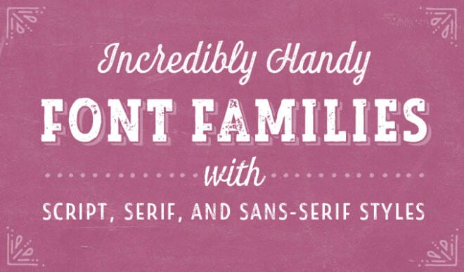 30 Incredibly Handy Font Families with Script, Serif, and Sans-Serif Styles