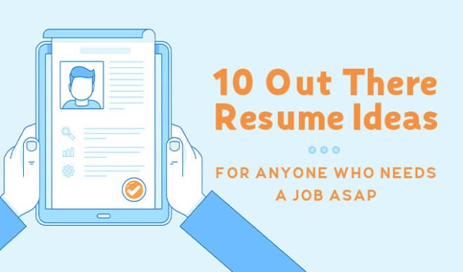 10 Creative Resume Ideas for Anyone Who Needs a Job ASAP