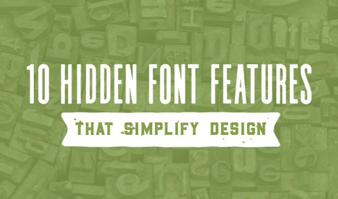 10 Hidden Font Features That Will Make Your Design Life Way Easier