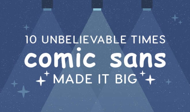 10 Unbelievable Times Comic Sans Made It Big