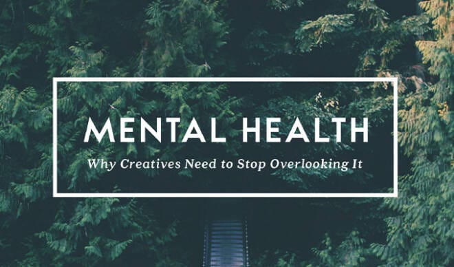 Why Creatives Need To Stop Overlooking Mental Health