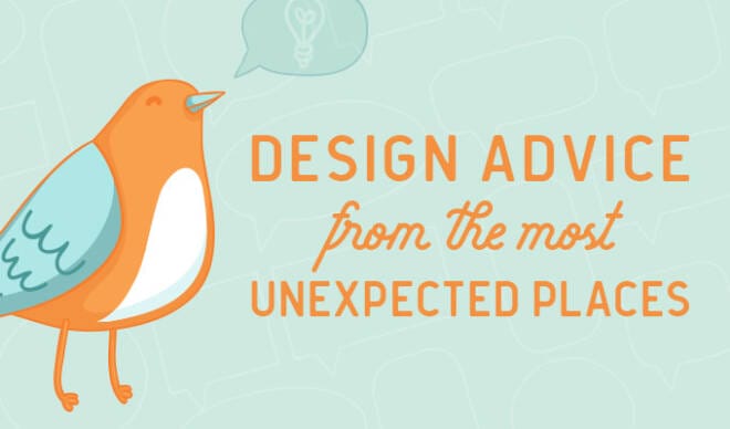 Design Advice from the Most Unexpected Places