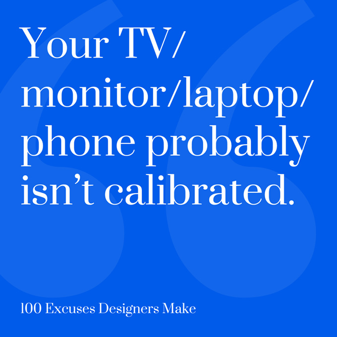Your TV/Monitor/Laptop/phone probably isn't calibrated