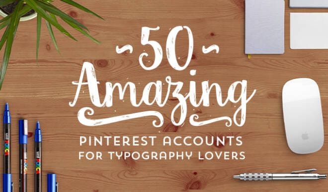 50 Amazing Pinterest Accounts Every Typography Lover Needs to Follow