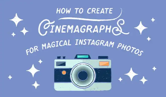 How to Make Cinemagraphs for Magical Instagram Photos