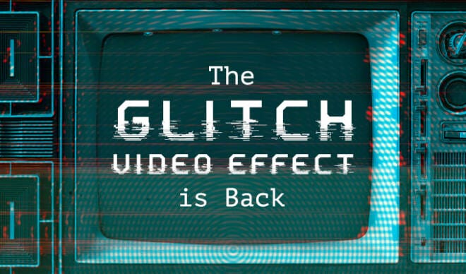 Trend Report: The Glitch Video Effect Is Back