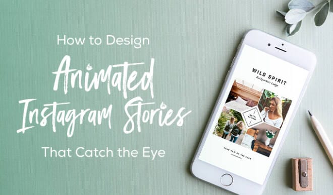 How to Design Animated Instagram Stories that Catch the Eye