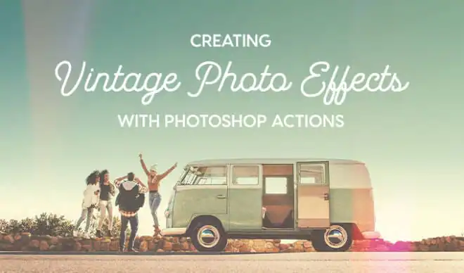 How to Create Vintage Photo Effects in Seconds With Photoshop Actions