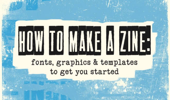 How to Make a Zine: Fonts, Graphics & Templates to Get You Started