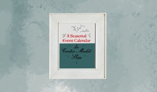 A Seasonal Event Calendar for Creative Market Shops