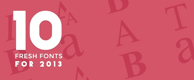 10 Fresh Fonts for 2013