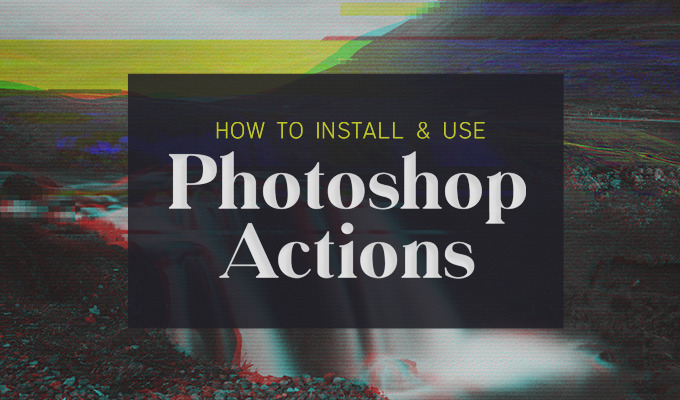 How to Install & Use Photoshop Actions