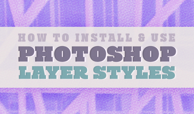 How to Install and Use Photoshop Layer Styles