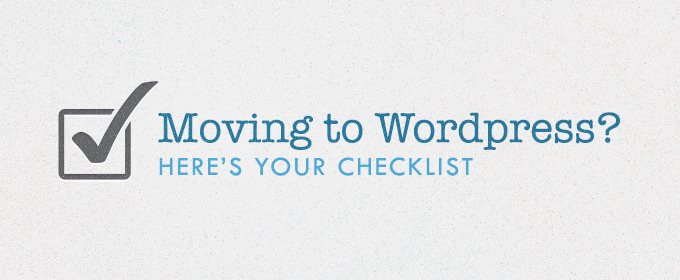 Moving to WordPress? Here's Your Checklist