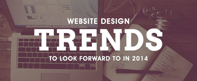 4 Website Design Trends to Look Forward to in 2014