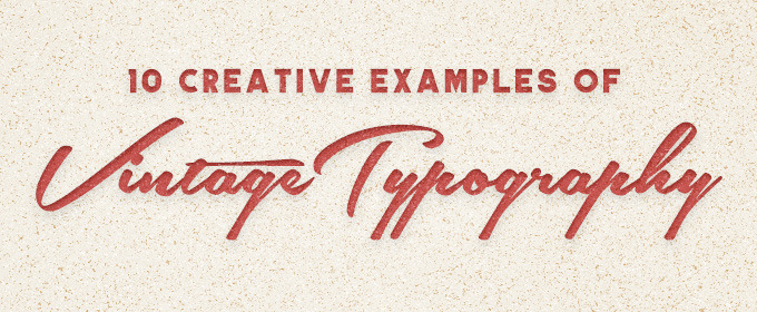 10 Creative Examples of Vintage Typography