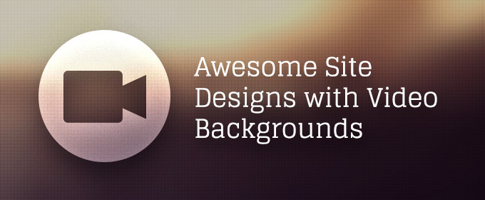 Awesome Site Designs with Video Backgrounds