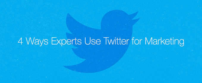4 Ways Experts Use Twitter for Marketing