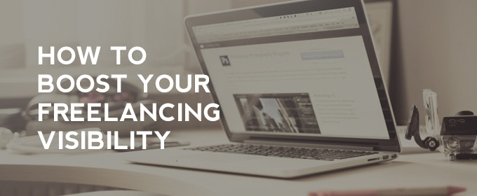 7 Tips on how to Boost Your Freelancing Visibility