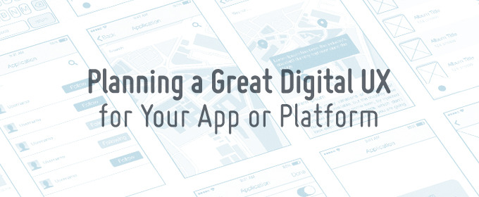 5 Tools for Planning a Great Digital UX for Your App or Platform
